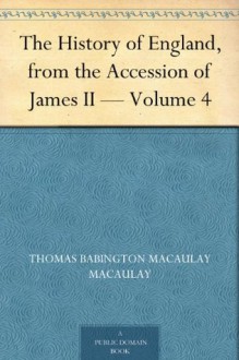 The History of England, from the Accession of James II - Volume 4 - Thomas Babington Macaulay