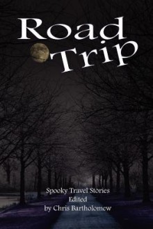 Road Trip (Spooky Travel Stories) - Lorraine Horrell, Chris Bartholomew, Eric J. Guignard, Darren Woon