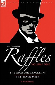 The Complete Raffles: 1-The Amateur Cracksman & the Black Mask - E.W. Hornung