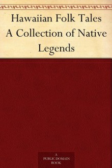 Hawaiian Folk Tales: A Collection of Native Legends - Anonymous,Thomas G. Thrum