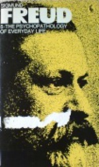 The Psychopathology of Everyday Life (The Pelican Freud Library, #5) - Sigmund Freud, James Strachey, Angela Richards, Alan Tyson