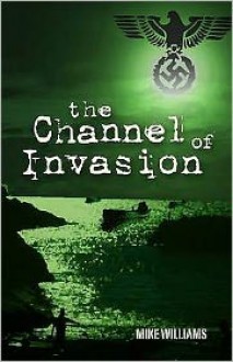 Channel Of Invasion - Mike Williams