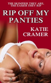 Rip Off My Panties (Cuckold Hotwife Stories) - Katie Cramer