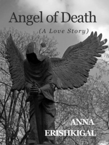 Angel of Death: A Love Story (Children of the Fallen) - Anna Erishkigal