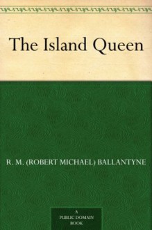 The Island Queen - R.M. Ballantyne