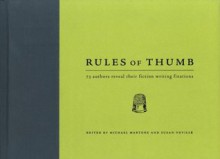 Rules of Thumb: 71 Authors Reveal Their Fiction Writing Fixations - Jay Silverman, Martone, Michael Martone