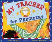 My Teacher For President - Kay Winters, Denise Brunkus