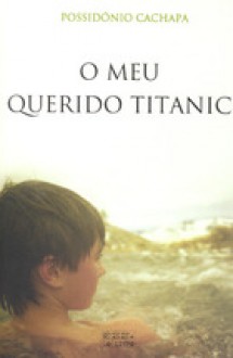 O Meu Querido Titanic - Possidónio Cachapa