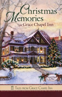 Christmas Memories at Grace Chapel Inn - Guideposts Books