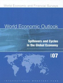 World Economic Outlook April 2007: Spillovers and Cycles in Global Economy - International Monetary Fund