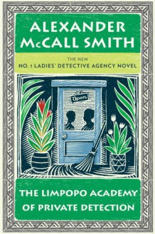 The Limpopo Academy of Private Detection (No. 1 Ladies' Detective Agency, #13) - Alexander McCall Smith