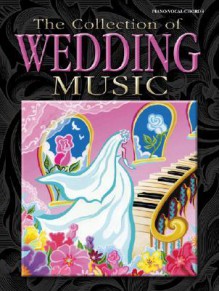 The Collection of Wedding Music: Piano/Vocal/Chords - Alfred A. Knopf Publishing Company, Warner Bros