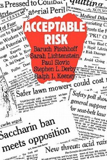 Acceptable Risk - Baruch Fischhoff, Sarah Lichtenstein, Stephen L. Derby