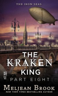 The Kraken King Part VIII: The Kraken King and the Greatest Adventure - Meljean Brook