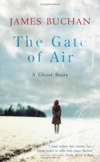 The Gate of Air: A Ghost Story - James Buchan