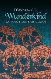 La rosa y los tres clavos - G.L. D'Andrea, D'Andrea G. L.