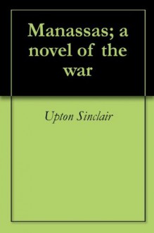 Manassas; a novel of the war - Upton Sinclair