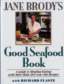 Jane Brody's Good Seafood Book : A Guide to Healthy Eating with More Than 200 Low-Fat Recipes - Jane Brody