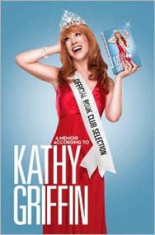 Official Book Club Selection: A Memoir According to Kathy Griffin - Kathy Griffin