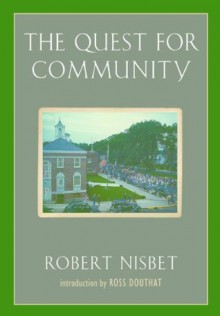 The Quest for Community: A Study in the Ethics of Order and Freedom (Background) - Robert Nisbet