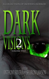 Dark Visions: A Collection of Modern Horror - Volume Two - Trent Zelazny, David Blixt, Edward Morris