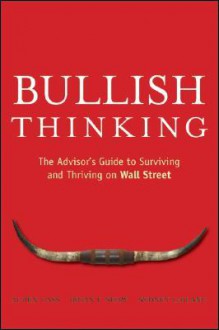 Bullish Thinking: The Advisor's Guide to Surviving and Thriving on Wall Street - Alden Cass, Sydney LeBlanc, Brian F. Shaw