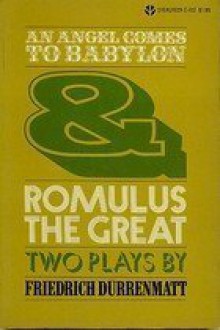 An angel comes to Babylon & Romulus the Great - Friedrich Dürrenmatt