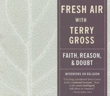 Fresh Air: Faith, Reason and Doubt - Terry Gross