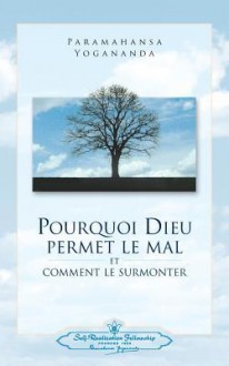 Pourquoi Dieu Permet Le Mal (Why God Permits Evil - French) - Paramahansa Yogananda