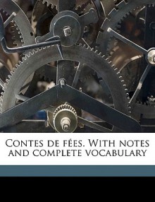 Contes de Fes. with Notes and Complete Vocabulary - G. Eugne-Fasnacht, Charles Perrault