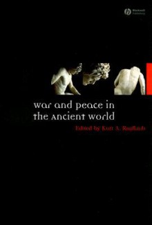 War and Peace in the Ancient World - Kurt A. Raaflaub