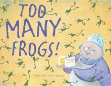 Too Many Frogs - Ann Hassett, John Hassett