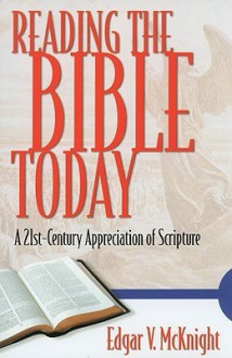 Reading the Bible Today: A 21st-Century Appreciation of Scripture - Edgar V. McKnight