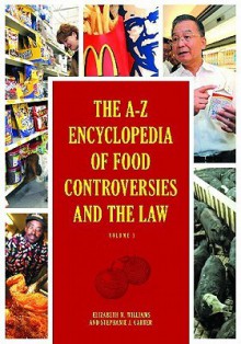 The A-Z Encyclopedia of Food Controversies and the Law 2 Volume Set - Elizabeth M. Williams