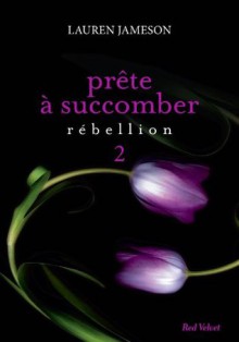 Prête à succomber - épisode 2 : Rébellion (Fiction) (French Edition) - Lauren Jameson