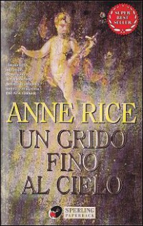 Un grido fino al cielo - Anne Rice, Marisa Castino Bado