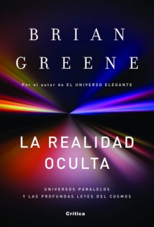 La realidad oculta: Universos paralelos y las profundas leyes del cosmos - Brian Greene, Javier Garcia Sanz