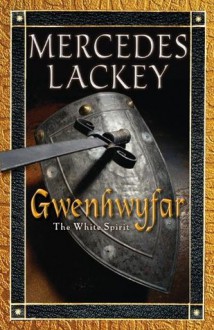 Gwenhwyfar: The White Spirit (A Novel of King Arthur) - Mercedes Lackey