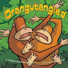 Orangutangled - Sudipta Bardhan-Quallen, Aaron Zenz