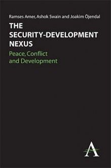 The Security-Development Nexus: Peace, Conflict and Development - Ramses Amer, Ashok Swain, Joakim Ojendal