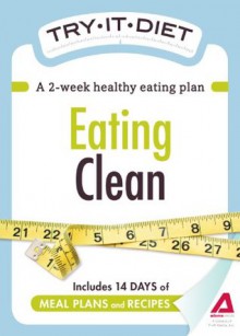 Try-It Diet: Eating Clean: A two-week healthy eating plan - Adams Media