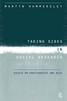 Taking Sides in Social Research: Essays on Partisanship and Bias - Martyn Hammersley