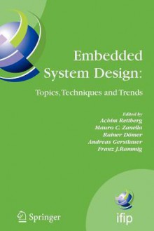 Embedded System Design: Topics, Techniques and Trends: Ifip Tc10 Working Conference: International Embedded Systems Symposium (Iess), May 30 - June 1, 2007, Irvine (CA), USA - Achim Rettberg, Mauro C. Zanella, Rainer Dömer