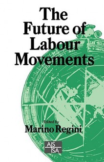 The Future of Labour Movements - Marino Regini