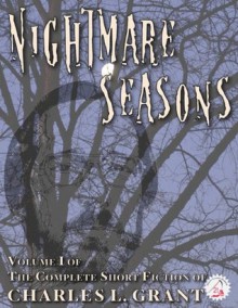 The Complete Short Fiction of Charles L. Grant Volume 1: Nightmare Seasons (Necon Classic Horror) - Charles L. Grant, Matt Bechtel, Don D'Amassa