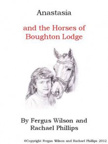 Anastasia and the horses of Boughton Lodge - Rachael Phillips, Fergus Wilson