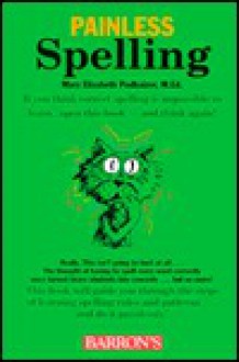 Painless Spelling Painless Spelling - Mary Elizabeth Podhaizer