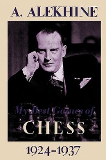 My Best Games of Chess 1924-1937 - Alexander Alekhine, Sam Sloan