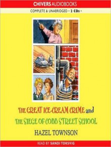 The Great Ice-cream Crime & The Siege of Cobb Street School - Hazel Townson, Sandi Toksvig