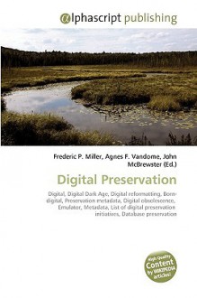 Digital Preservation - Agnes F. Vandome, John McBrewster, Sam B Miller II